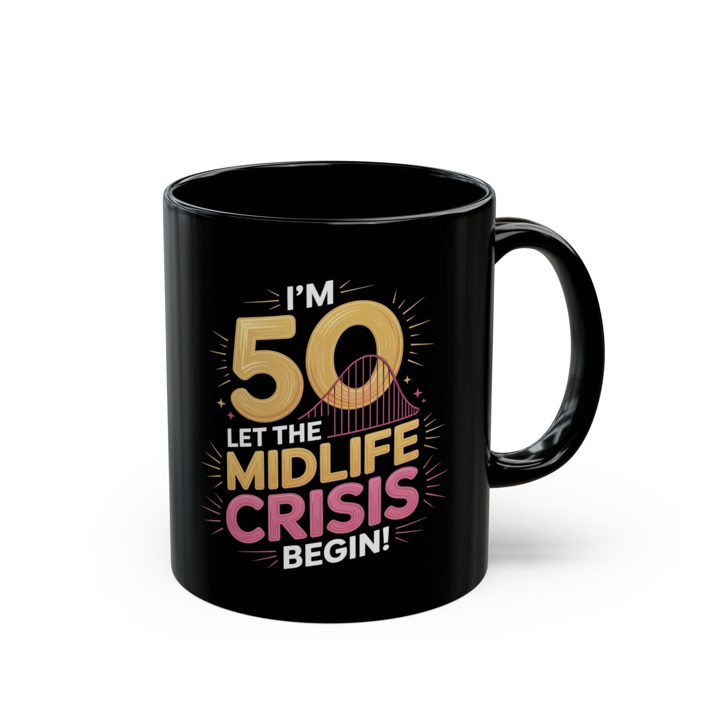 Funny 50th Birthday Mug - 'I'm 50. Let the Midlife Crisis Begin!' Humor Coffee Cup, 11oz
