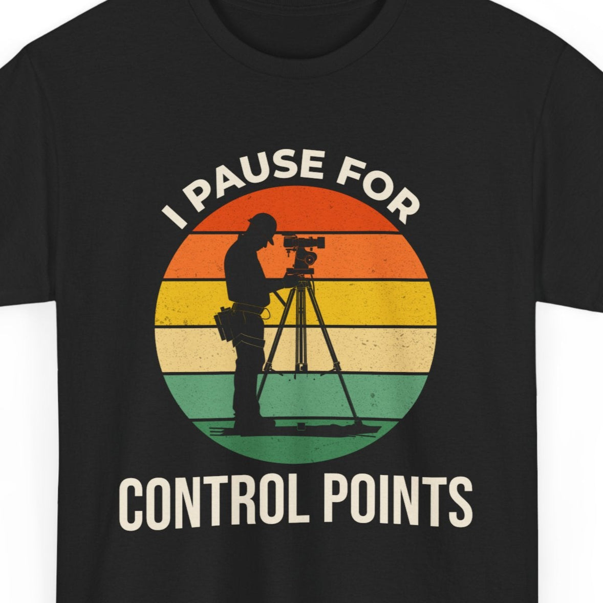 Geodetic Surveyor T-Shirt - Control Point Priority Tee for Monitoring & Construction Crews