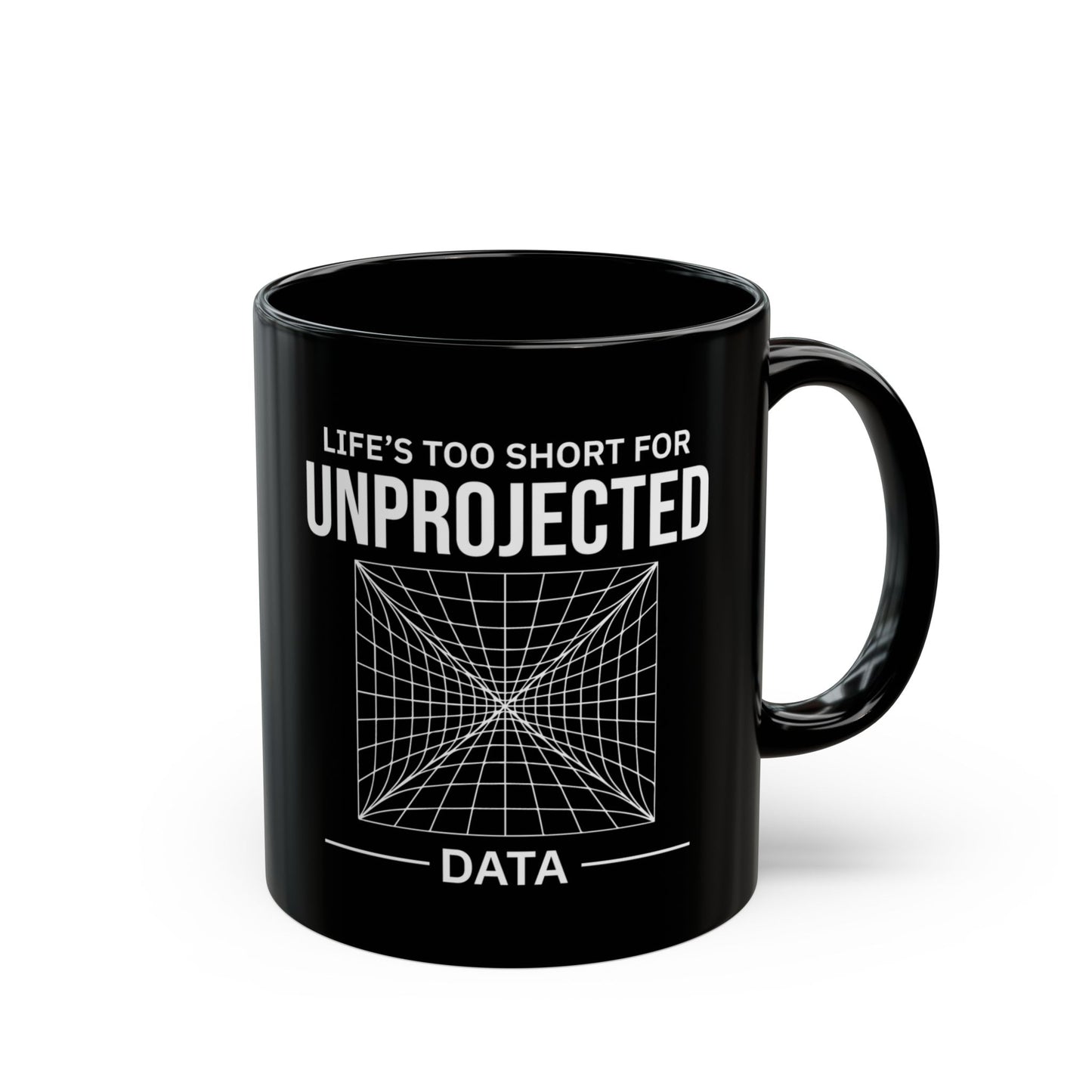 GIS Humor Mug - Life's Too Short for Unprojected Data Coffee Cup for Mappers