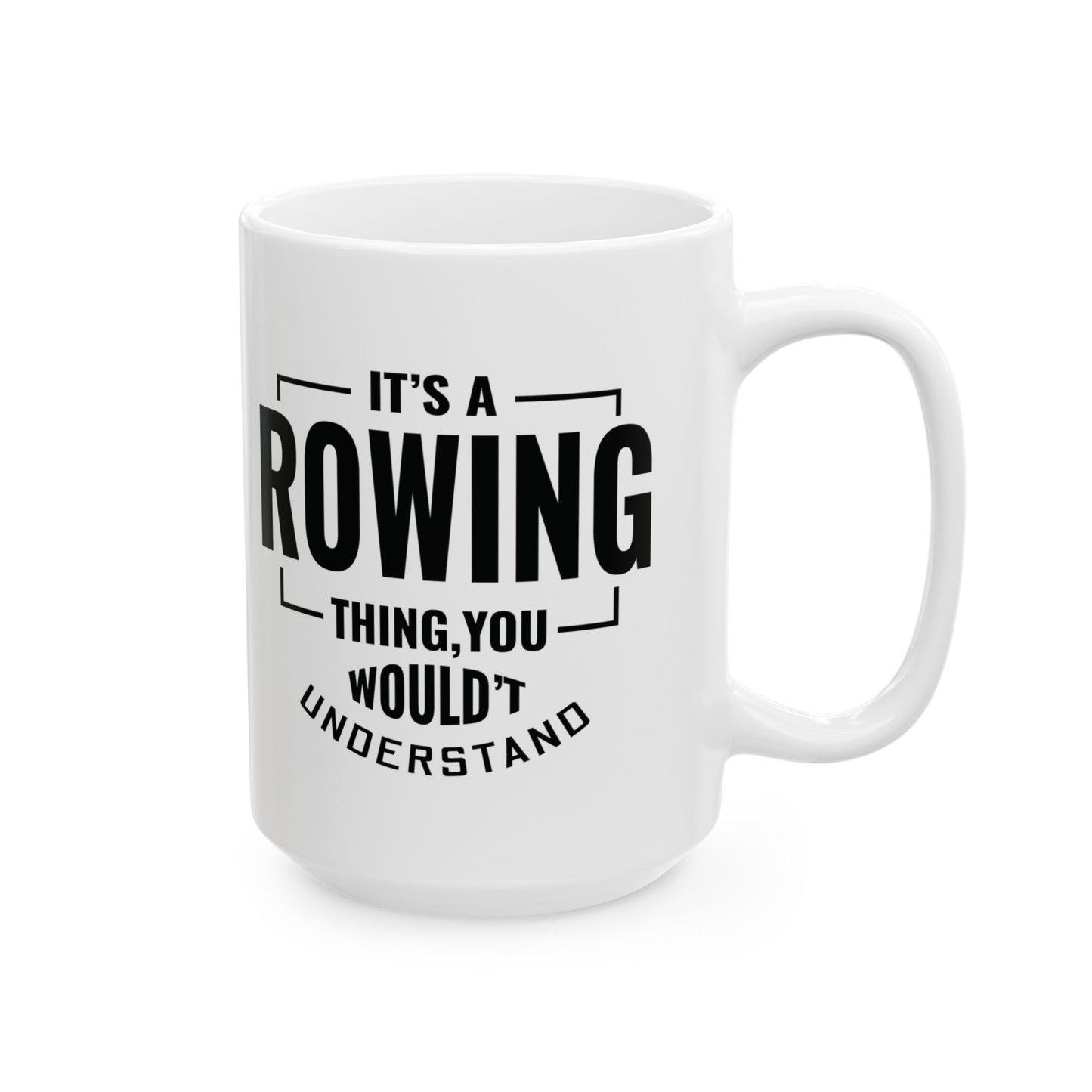 Rowing Mug - It's A Rowing Thing - Crew Gift