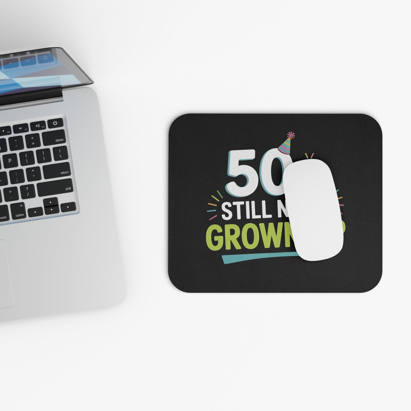Funny 50th Birthday Mouse Pad - 50 & Still Not a Grown-Up Gift for Women & Men, Non-Slip Rubber Base Desk Accessory