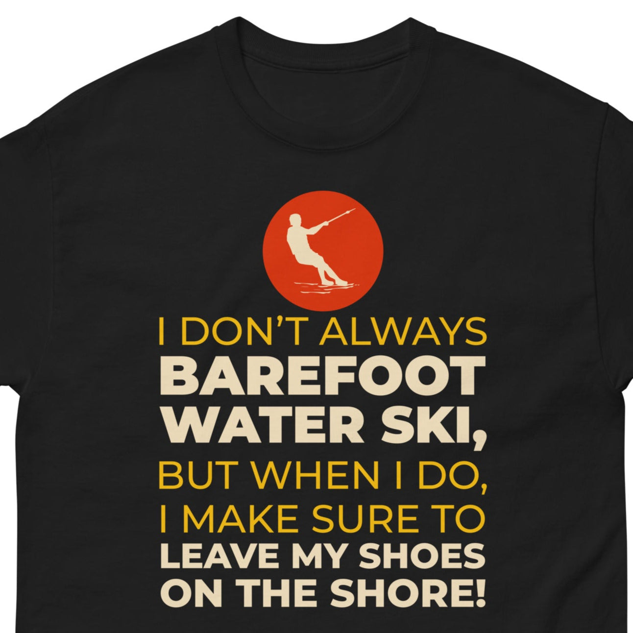 T-shirt with a barefoot waterskiing design and funny quote about leaving shoes on the shore