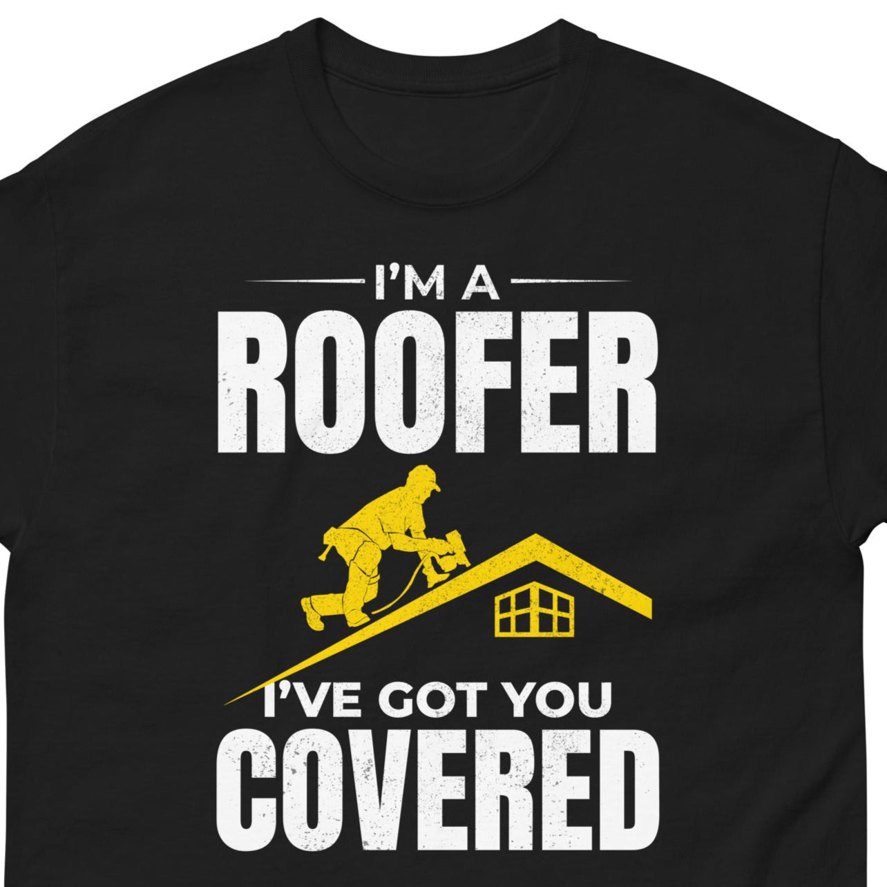 Roofer T-Shirt with "I've Got You Covered" slogan and roofing graphic
