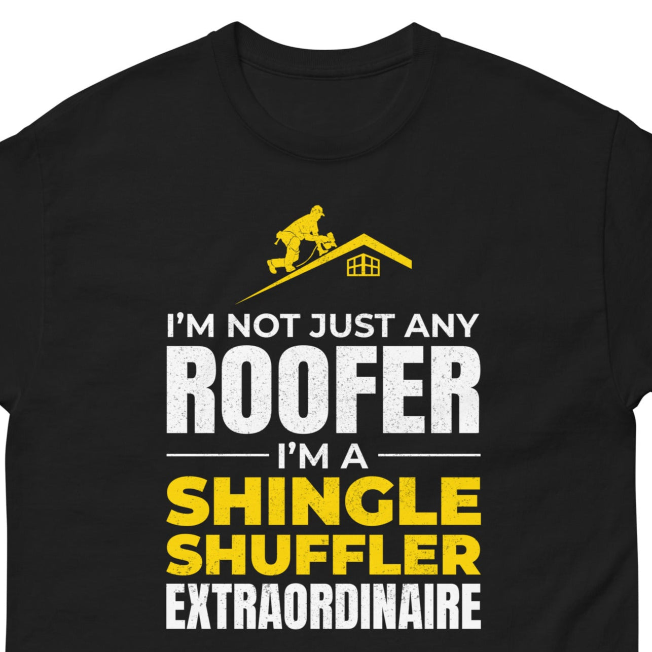 Roofer T-Shirt with "I'm Not Just Any Roofer, I'm a Shingle Shuffler Extraordinaire" slogan and a roofing graphic.