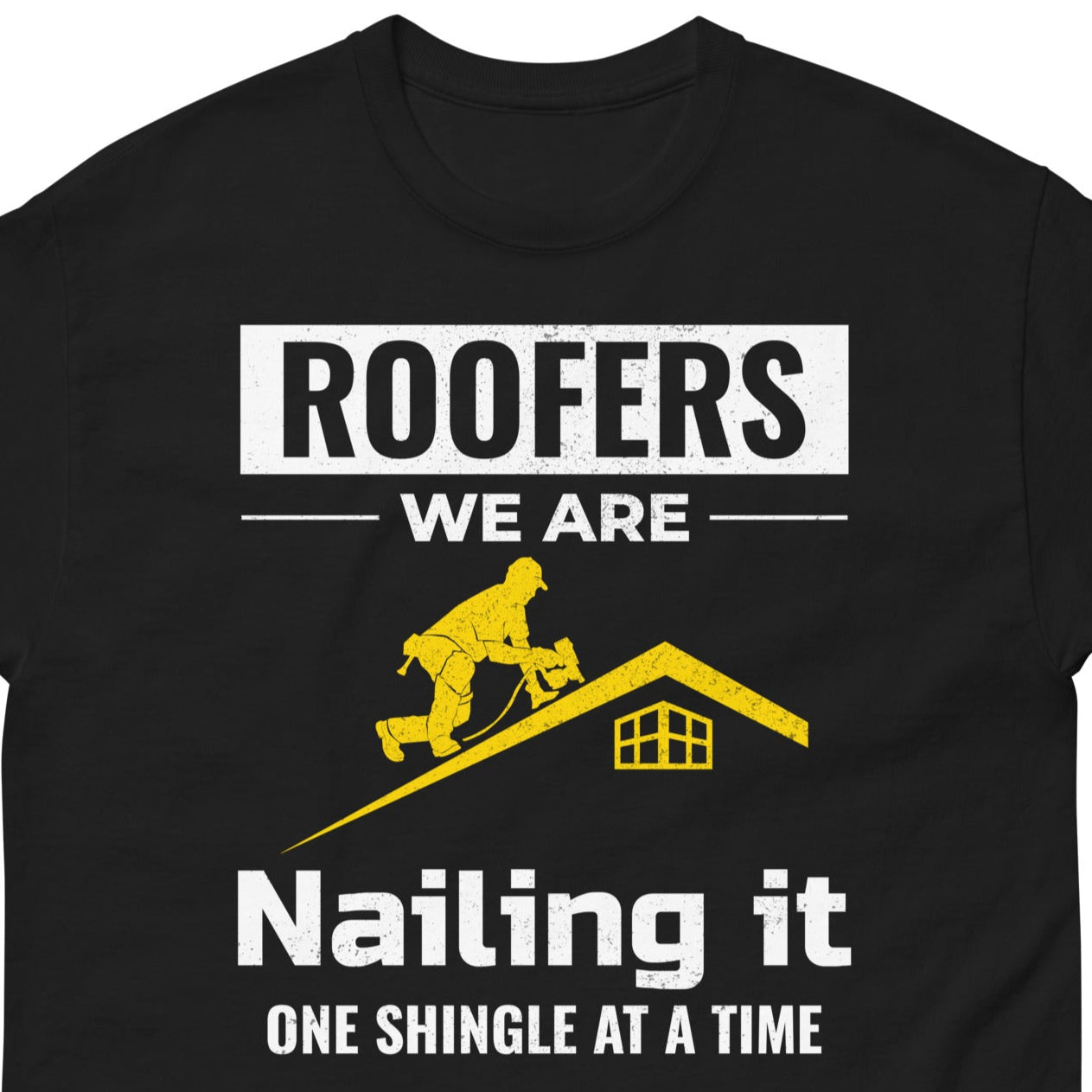 Roofers T-Shirt with "Nailing It One Shingle at a Time" design