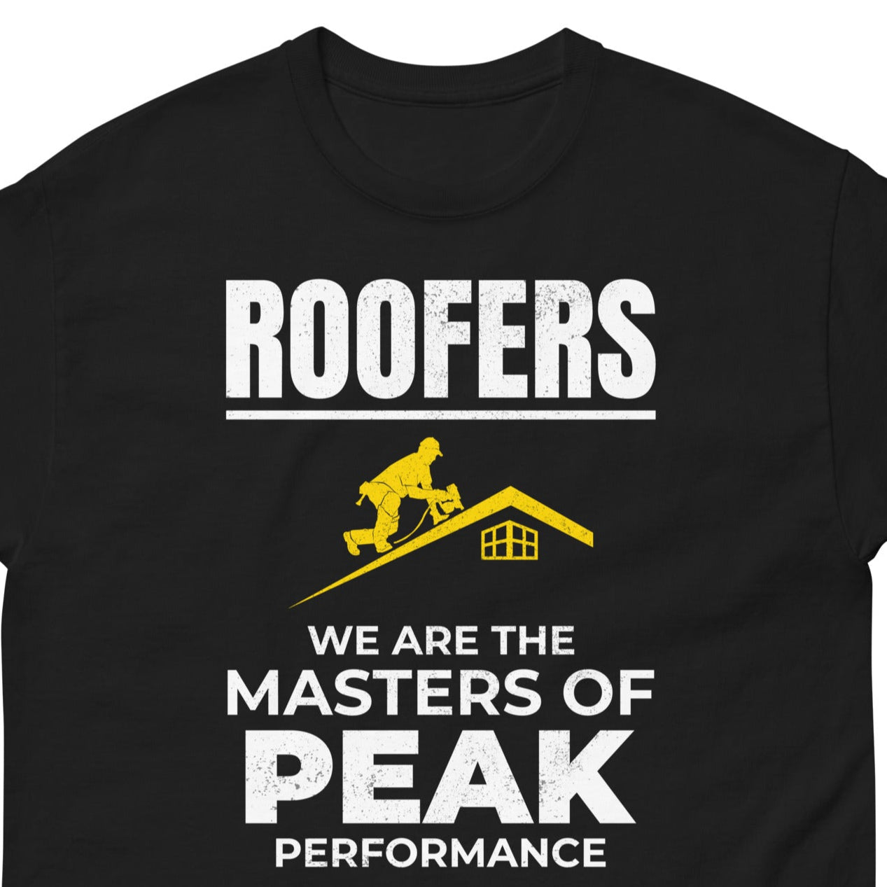 T-shirt for roofers with a funny peak performance roofing quote