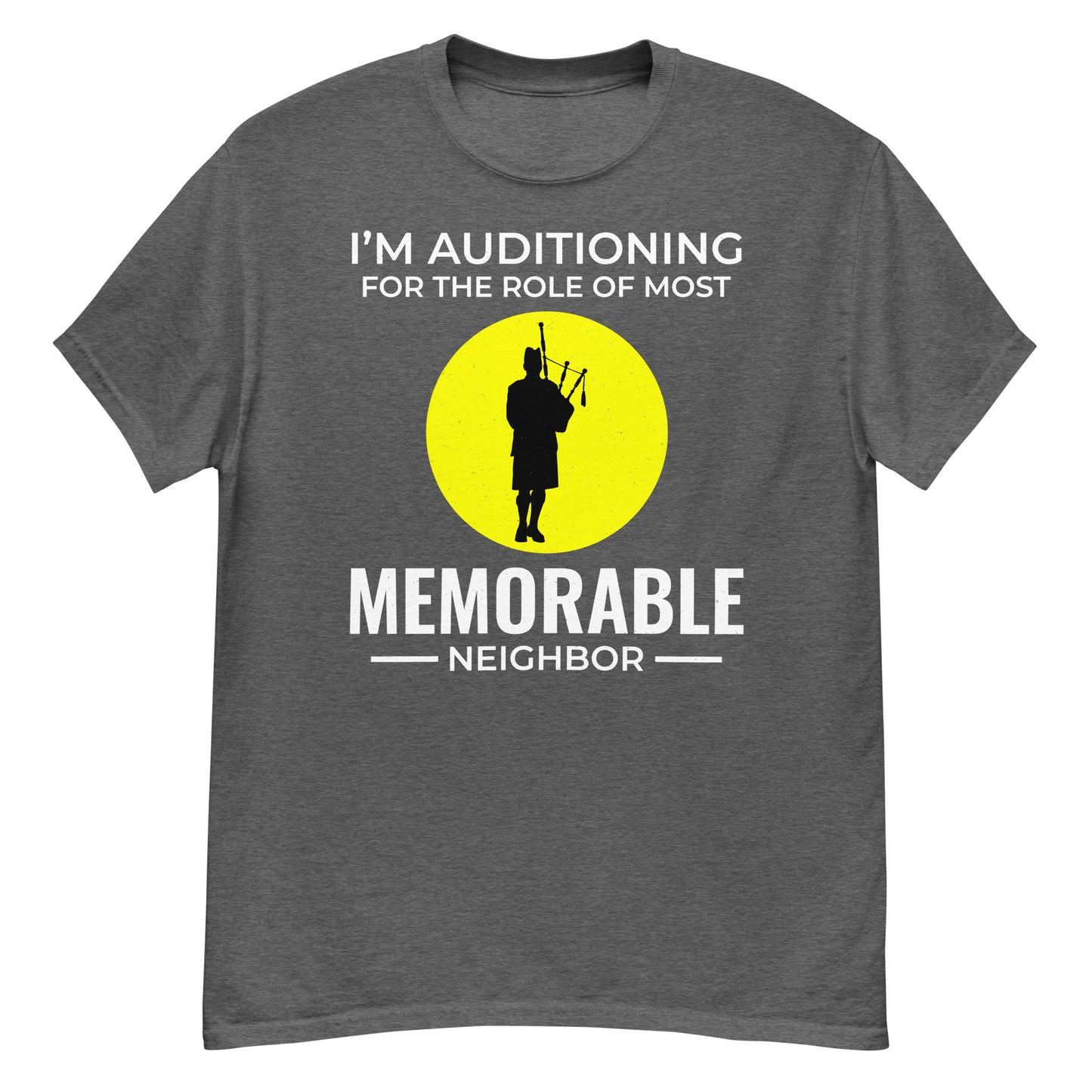 Bagpipe T-Shirt: I'm Auditioning for the Role of Most Memorable Neighbor