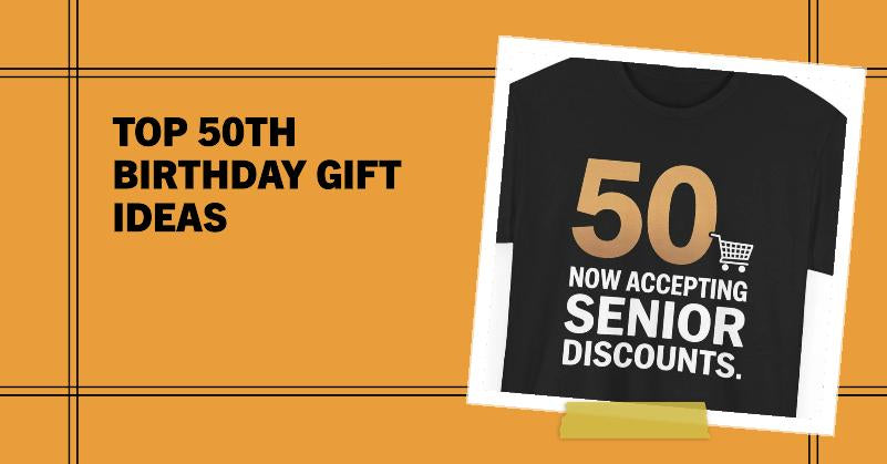 Best 50th Birthday Gift Ideas Why a Funny T-Shirt is a Crowd Favorite