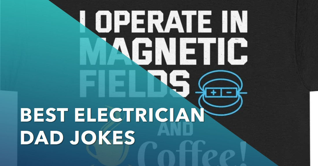 Best Electrician Dad Jokes on T-Shirts: Perfect Father’s Day Gifts