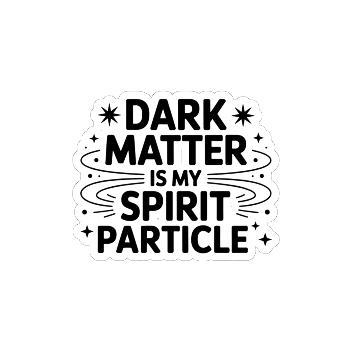 Dark Matter Humor Sticker - Cosmic Spirit Vinyl Decal for Astrophysicists & Space Philosophers