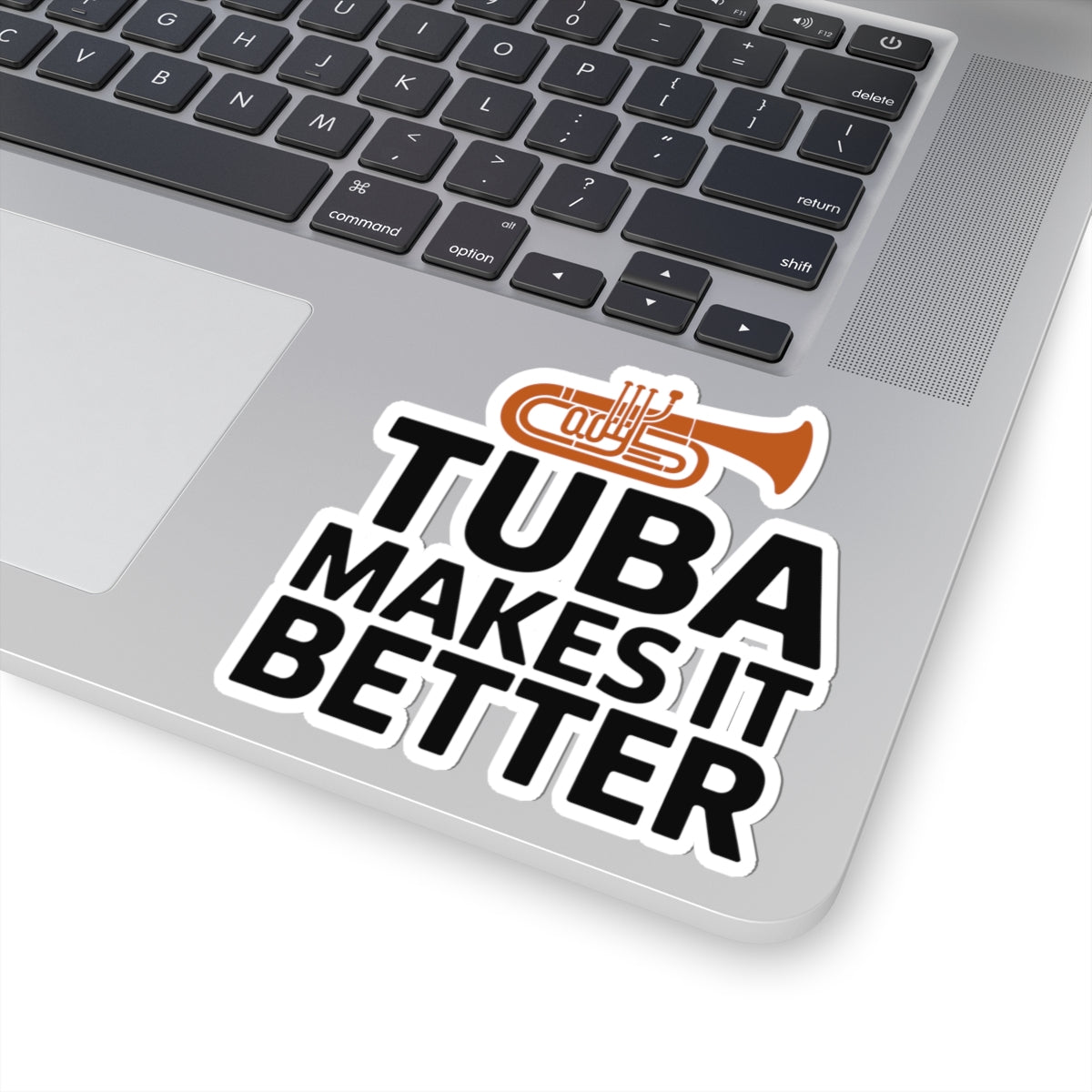 Tuba Positive Sticker - Tuba Makes It Better Vinyl Decal for Low Brass Musicians