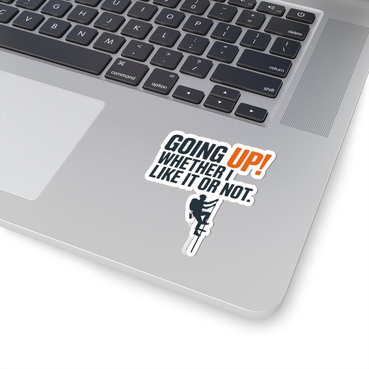 Tower Climber Sticker - Going Up Like It or Not Vinyl Decal for Telecom Technicians