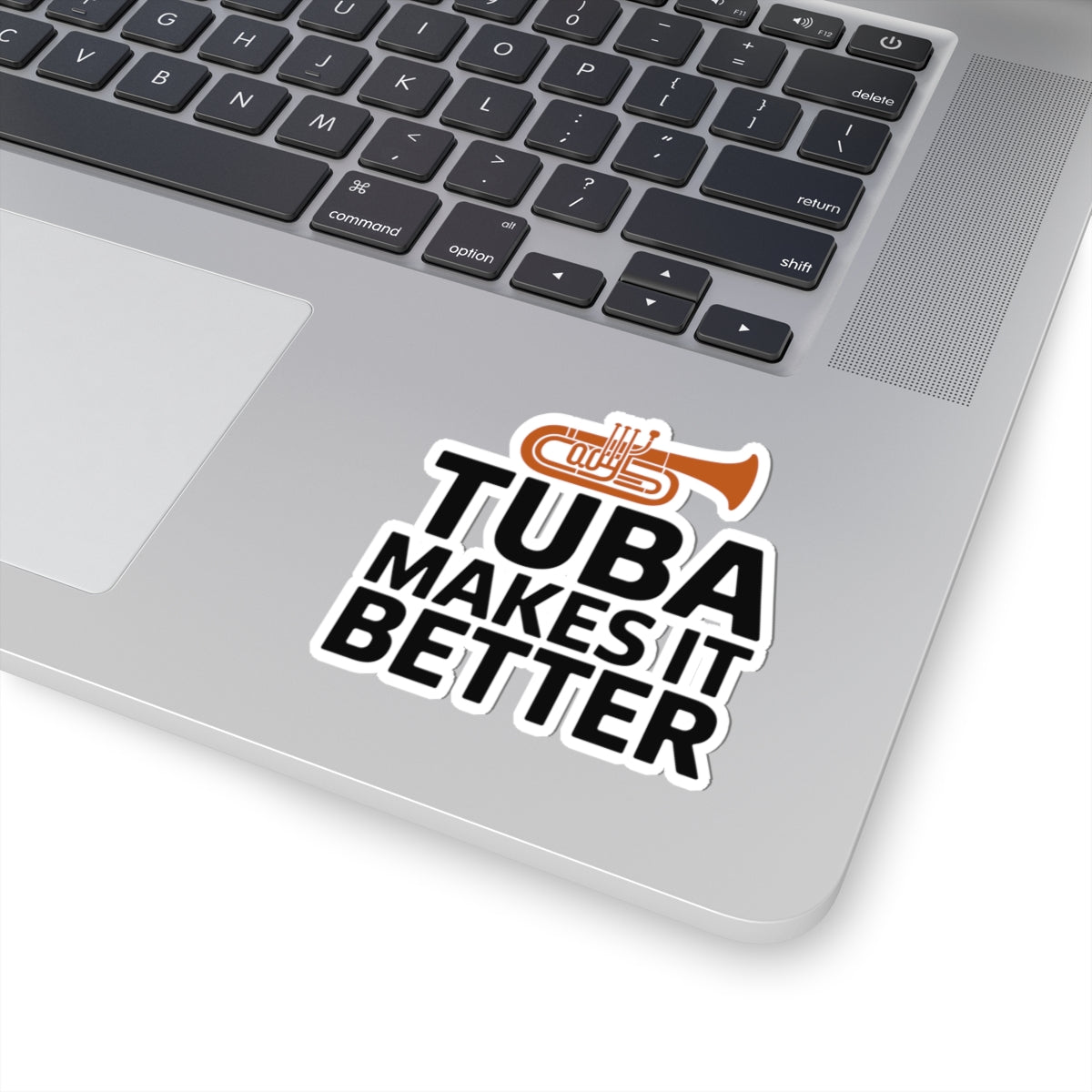 Tuba Positive Sticker - Tuba Makes It Better Vinyl Decal for Low Brass Musicians