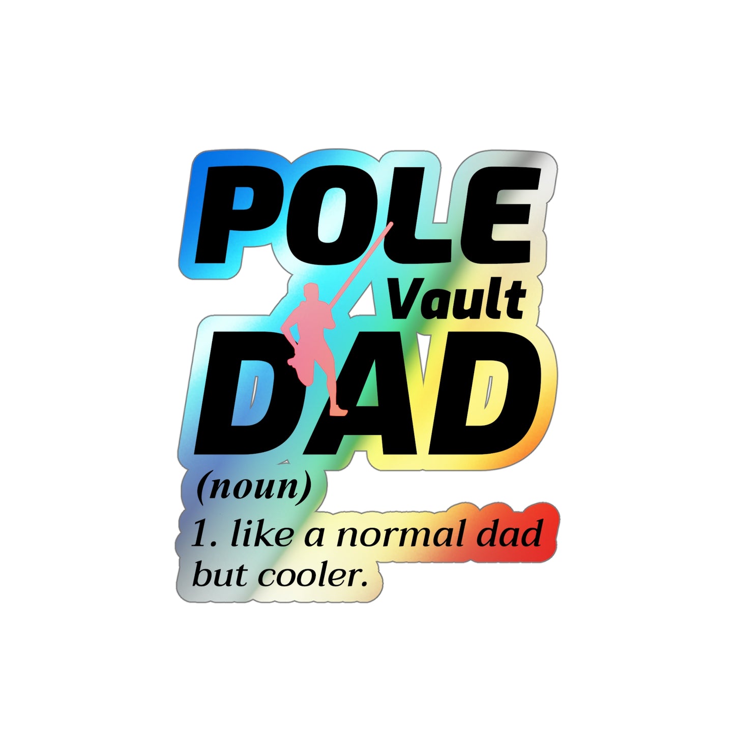 Pole Vault Dad Sticker Holographic Vinyl - Proud Vaulting Father Track & Field Decal for Sports Parents