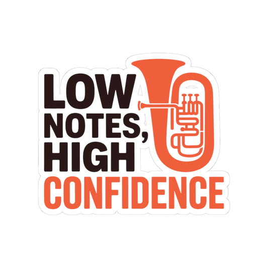 Low Brass Confidence Sticker - Low Notes High Confidence Vinyl Decal for Musicians