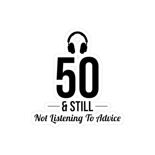 Funny 50th Birthday Sticker - '50 & Still Not Listening to Advice' Vinyl Decal for Milestone Humor