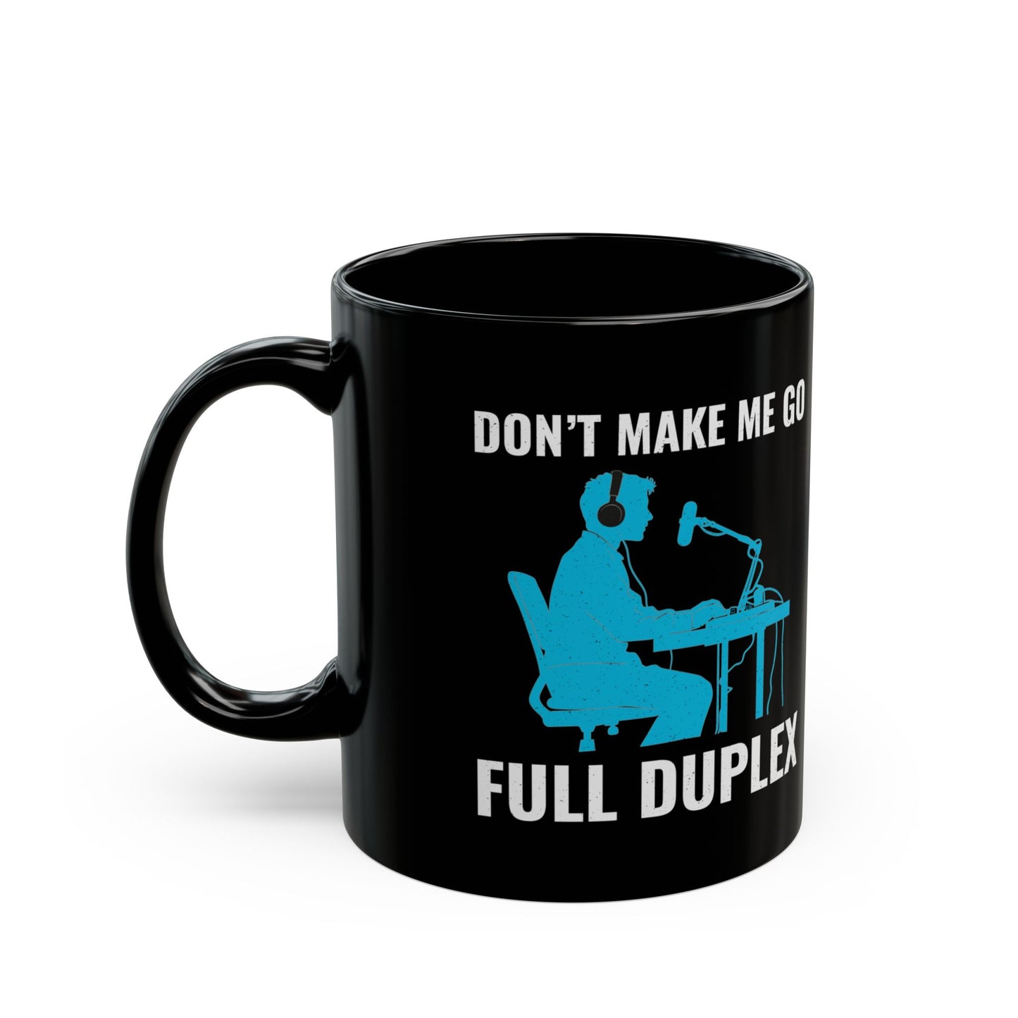 Amateur Ham Radio Operator Mug - Don't Make Me Go Full Duplex 11 oz (For Tech Hams & Engineers)
