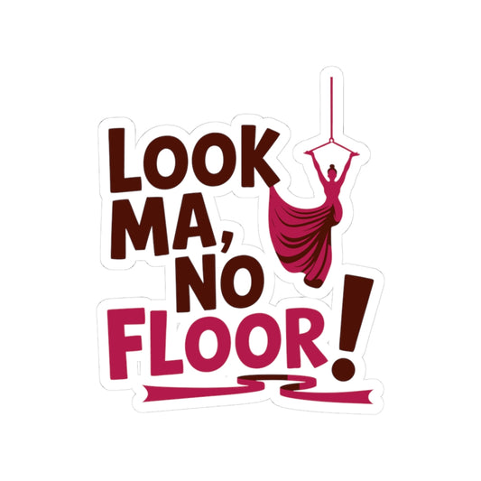 Aerial Silk Sticker – Funny No Floor Quote Decal for Aerialists, Circus Performers & Silk Dancers