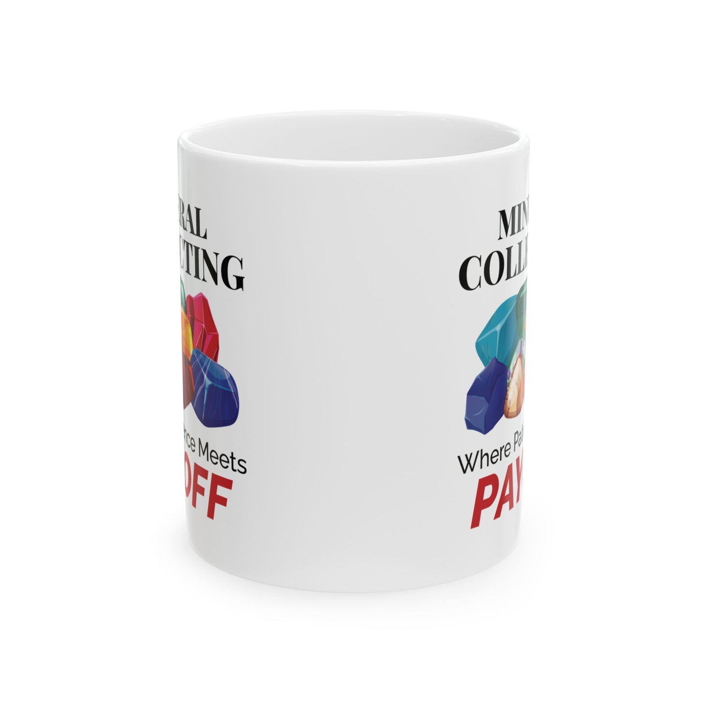 Rock Collector Mug - Mineral Collecting Where Patience Meets Payoff Design
