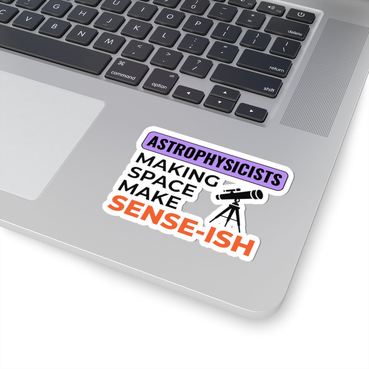 Astrophysics Humor Sticker - Making Space Make Sense-ish Vinyl Decal for Science Nerds