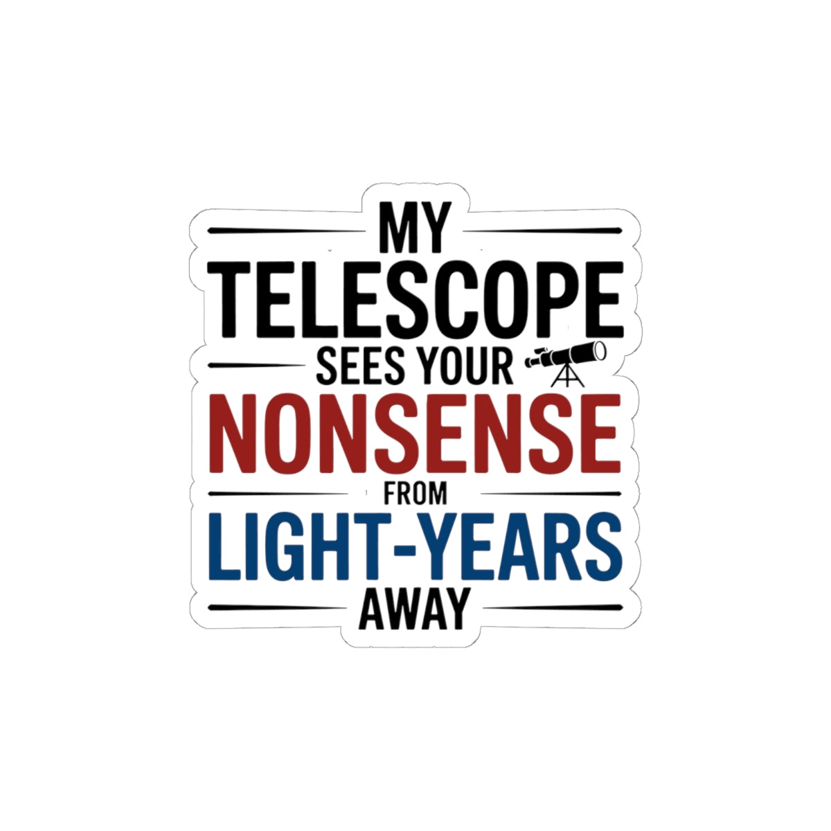Astronomy Snark Sticker - Telescope Humor Vinyl Decal for Sassy Scientists & Space Nerds