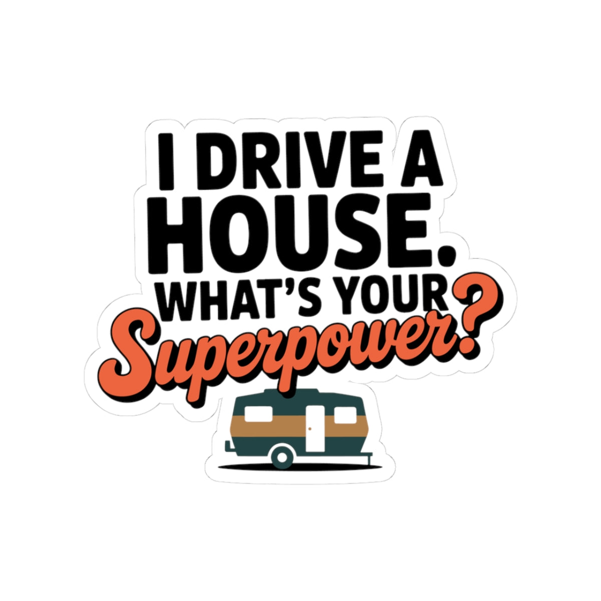 RV Camping Pride Sticker - I Drive a House Vinyl Decal for Travelers