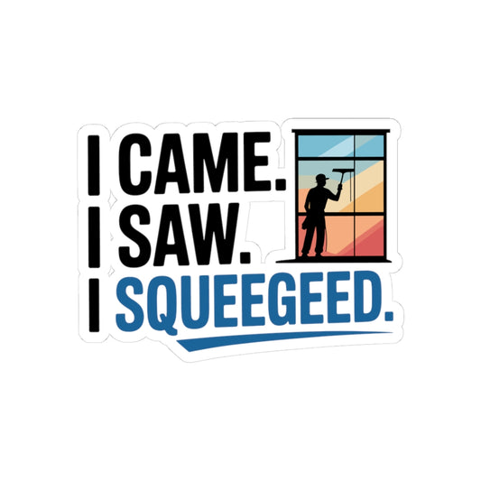 Window Cleaner Sticker - I Came I Squeegeed Vinyl Decal for Professionals & Crews