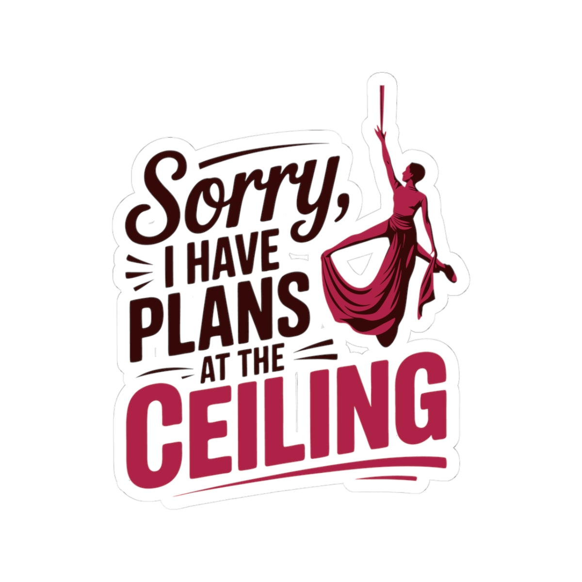 Aerial Silk Sticker – Funny Ceiling Plans Quote Decal for Aerialists, Circus Performers & Silk Dancers