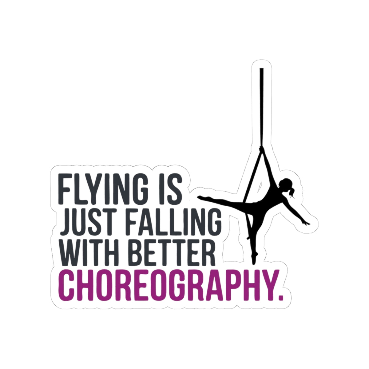 Aerial Silk Sticker – Funny Choreography Quote Decal for Aerialists Circus Dance Performers and Silk Athletes