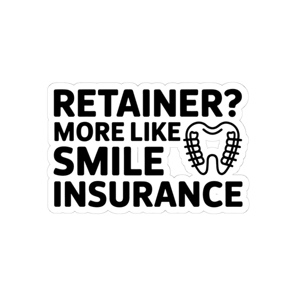 Smile Insurance Retainer Sticker - Orthodontics Vinyl Decal for Dental Patients and Professionals
