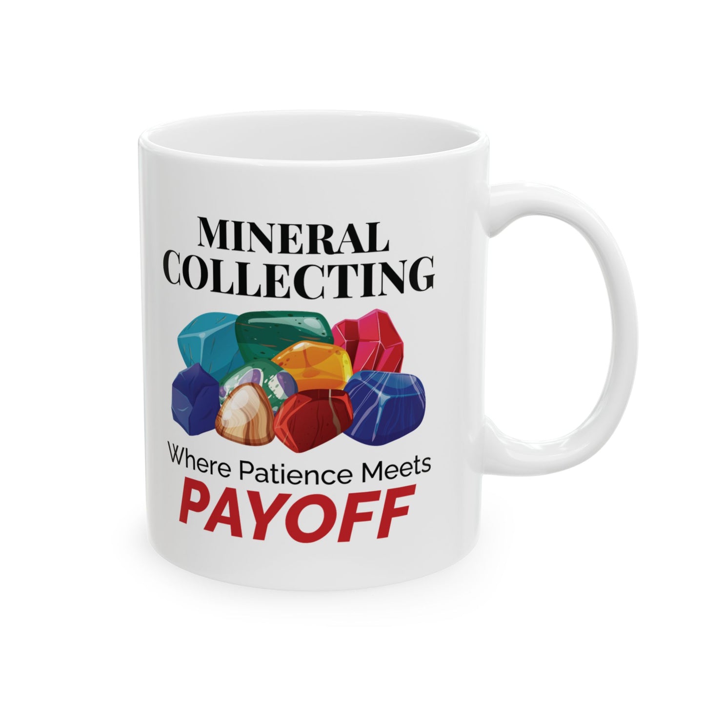 Rock Collector Mug - Mineral Collecting Where Patience Meets Payoff Design