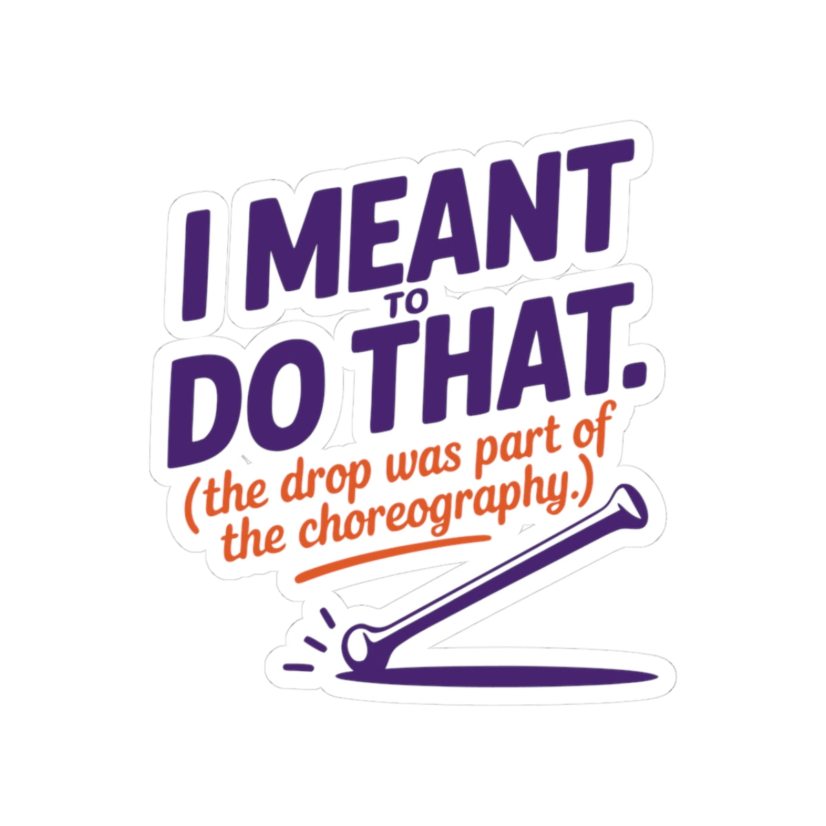 Baton Twirling Sticker – Witty Choreography Humor Decal for Competitive Twirlers & Majorette Athletes