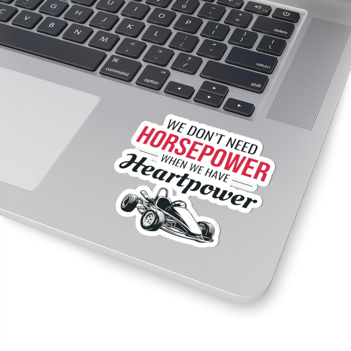 Go Kart Racing Sticker Vinyl - We Don’t Need Horsepower When We Have Heartpower