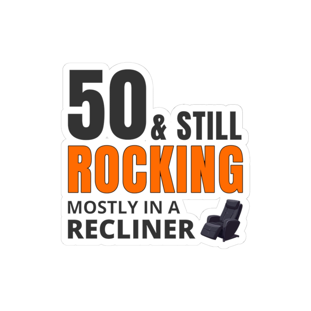 Funny 50th Birthday Sticker - '50 & Still Rocking (Mostly in a Recliner)' Vinyl Decal for Humorous Milestone Gifts