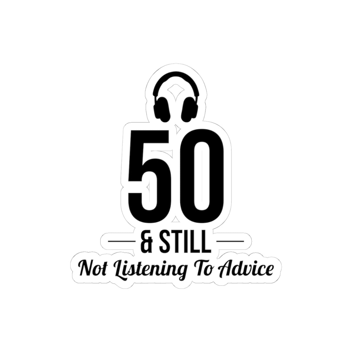 Funny 50th Birthday Sticker - '50 & Still Not Listening to Advice' Vinyl Decal for Milestone Humor