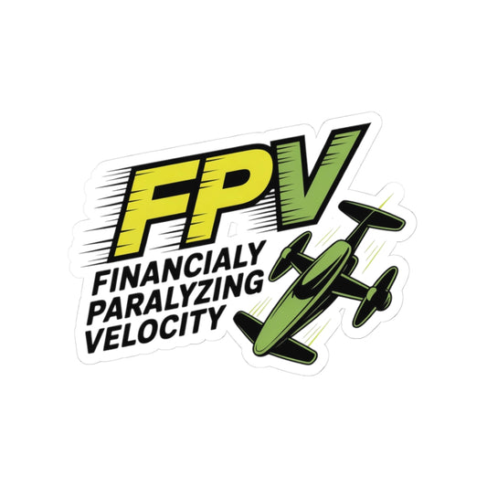 FPV Drone Sticker – Funny Financial Quote Decal for Racing Pilots, Quadcopter Enthusiasts and RC Hobbyists