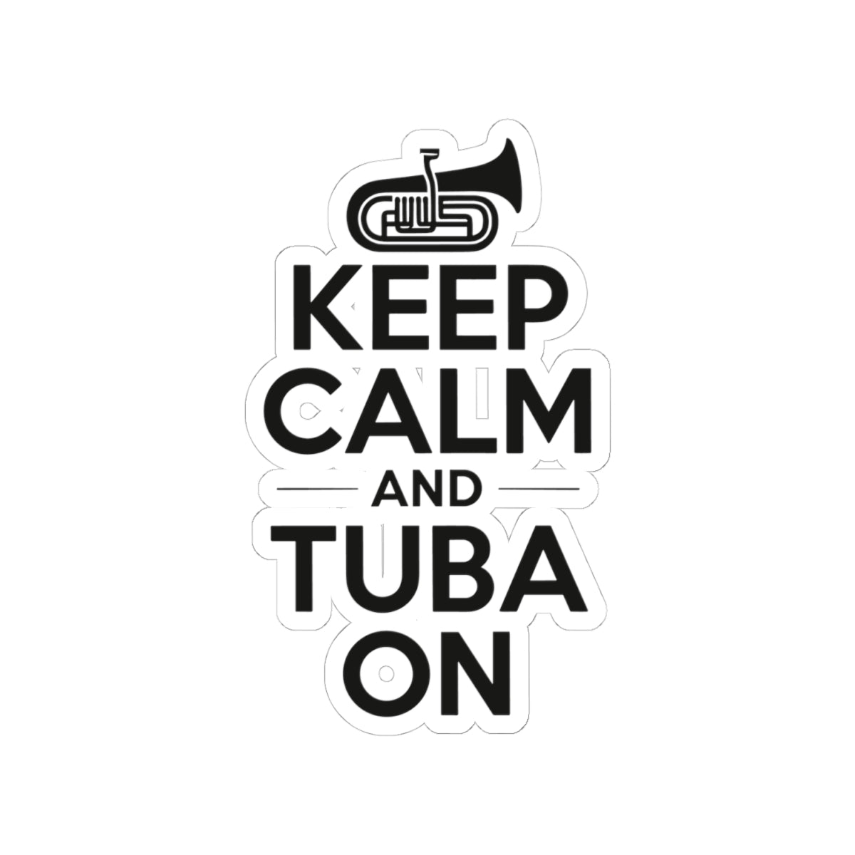 Tuba Motivational Sticker - Keep Calm and Tuba On Vinyl Decal for Musicians