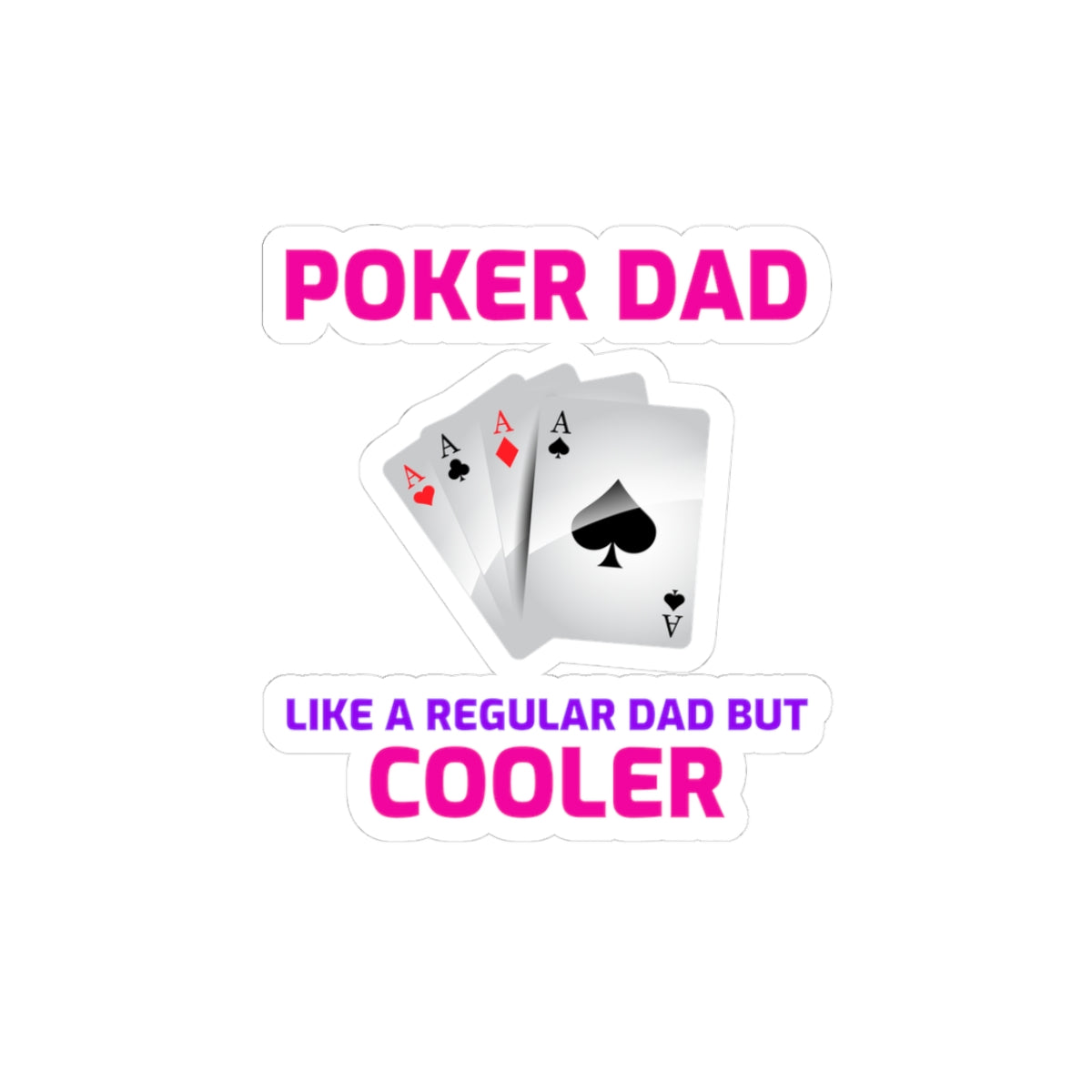 Poker Dad Sticker - Card Game Humor Vinyl Decal for Game Night Fathers & Poker Enthusiasts