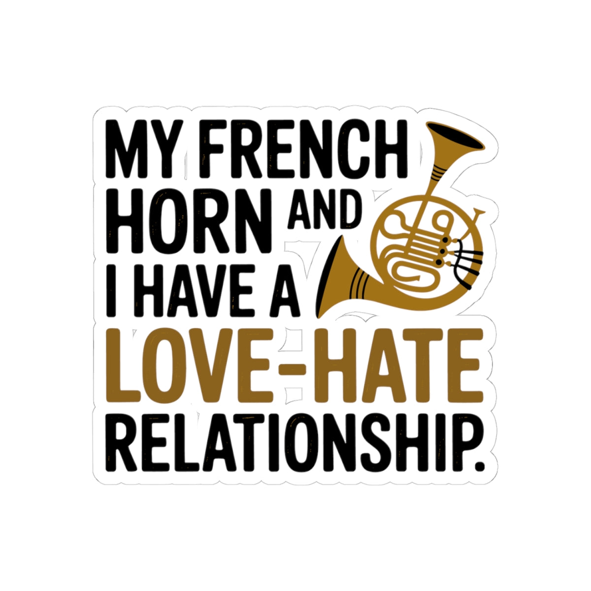 French Horn Truth Sticker - Love Hate Relationship Vinyl Decal for Musicians