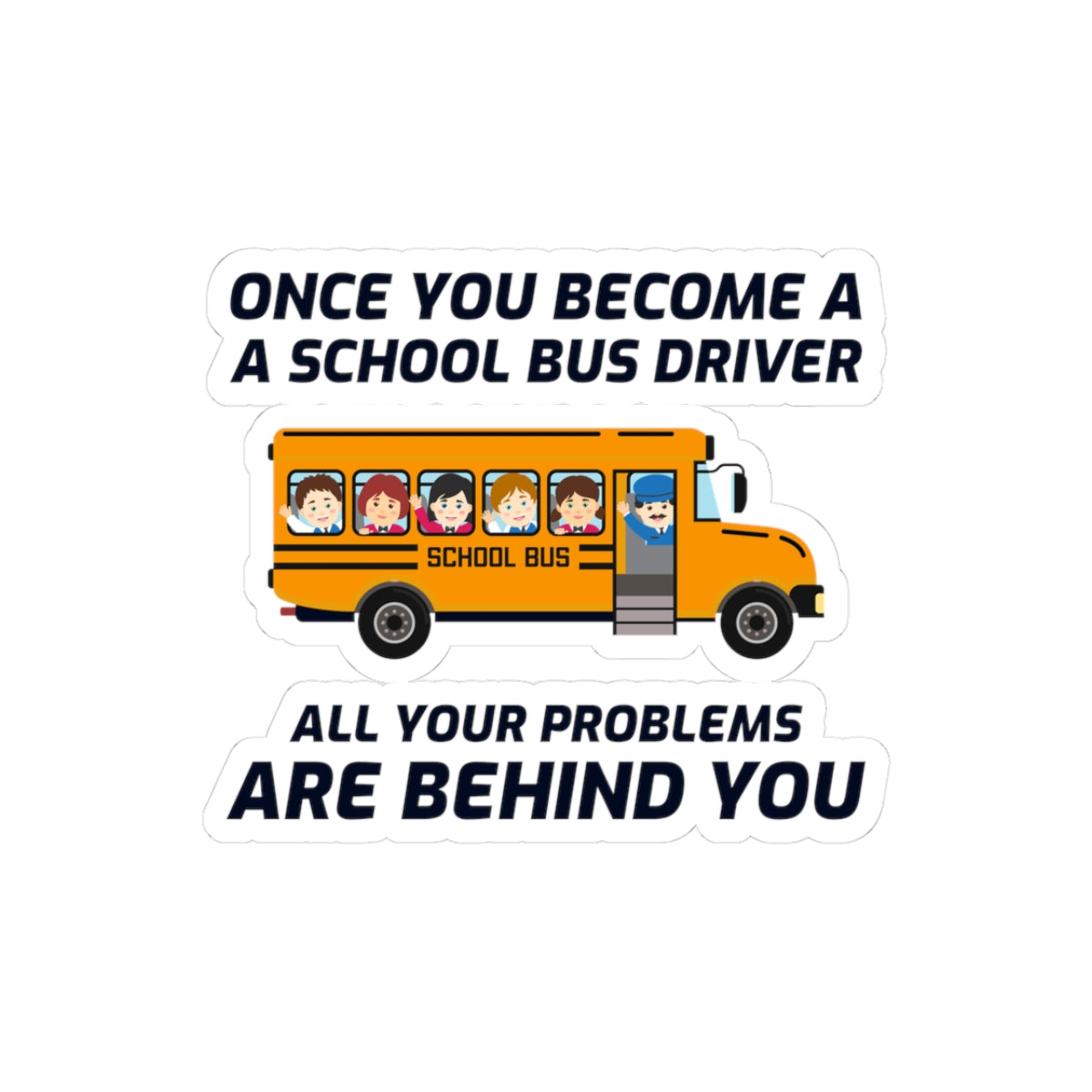 School Bus Driver Humor Sticker - Problems Behind Vinyl Decal for Drivers & Transport Pros