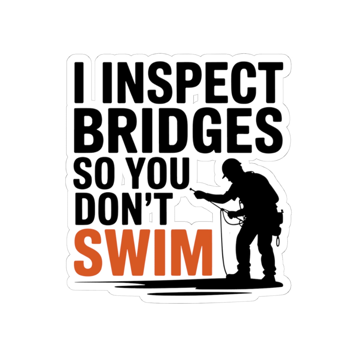 Bridge Inspector Sticker - Inspect Not Swim Vinyl Decal for Engineers & Techs