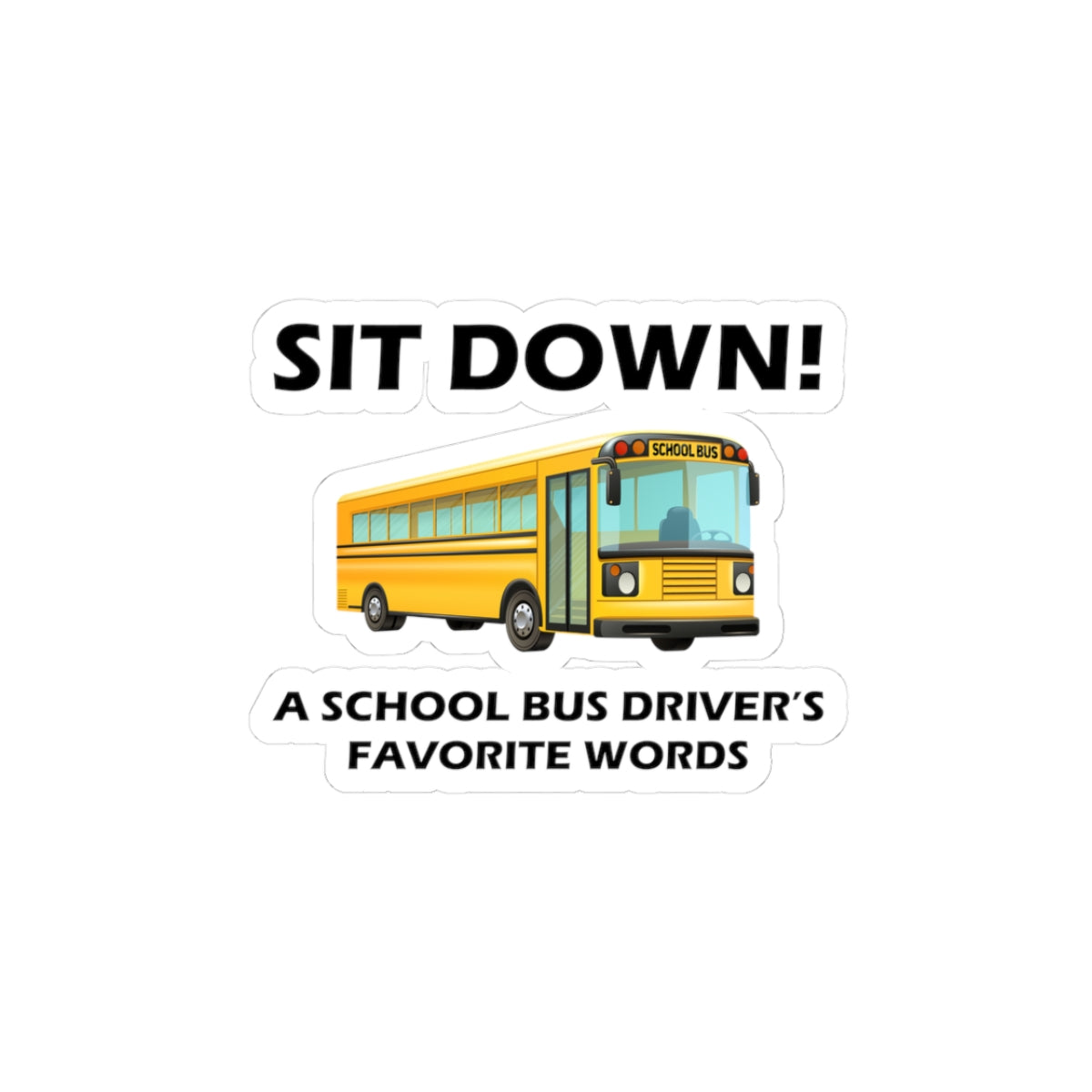 School Bus Driver Sticker - Sit Down Humor Vinyl Decal for Bus Drivers & Transportation Pros