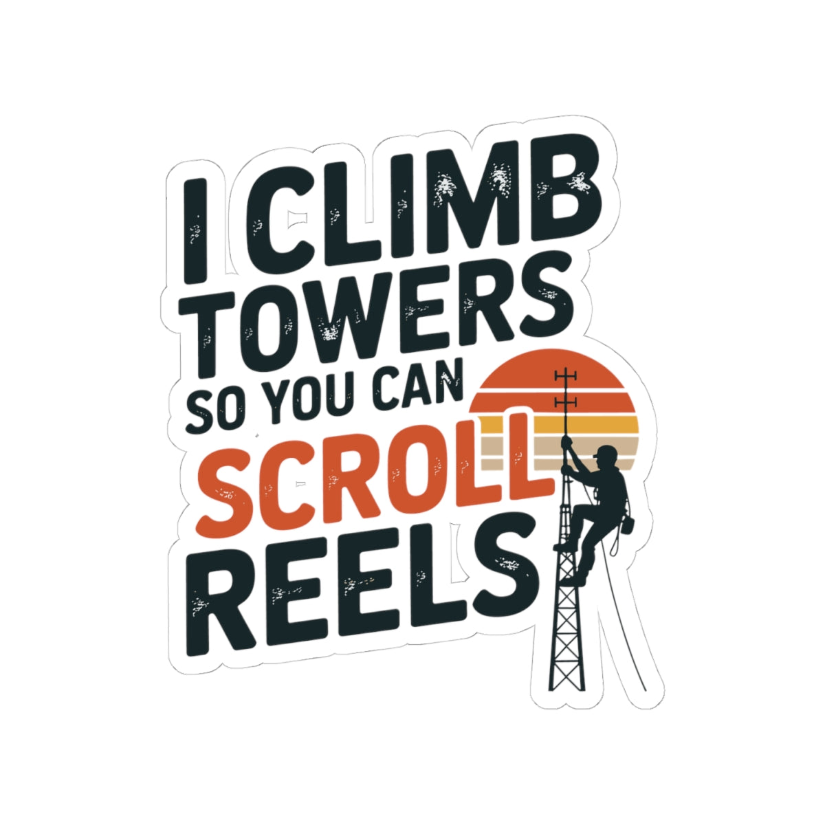 Funny Tower Climber Sticker - Professional Cell Technician Vinyl Decal for Riggers and Telecom Workers