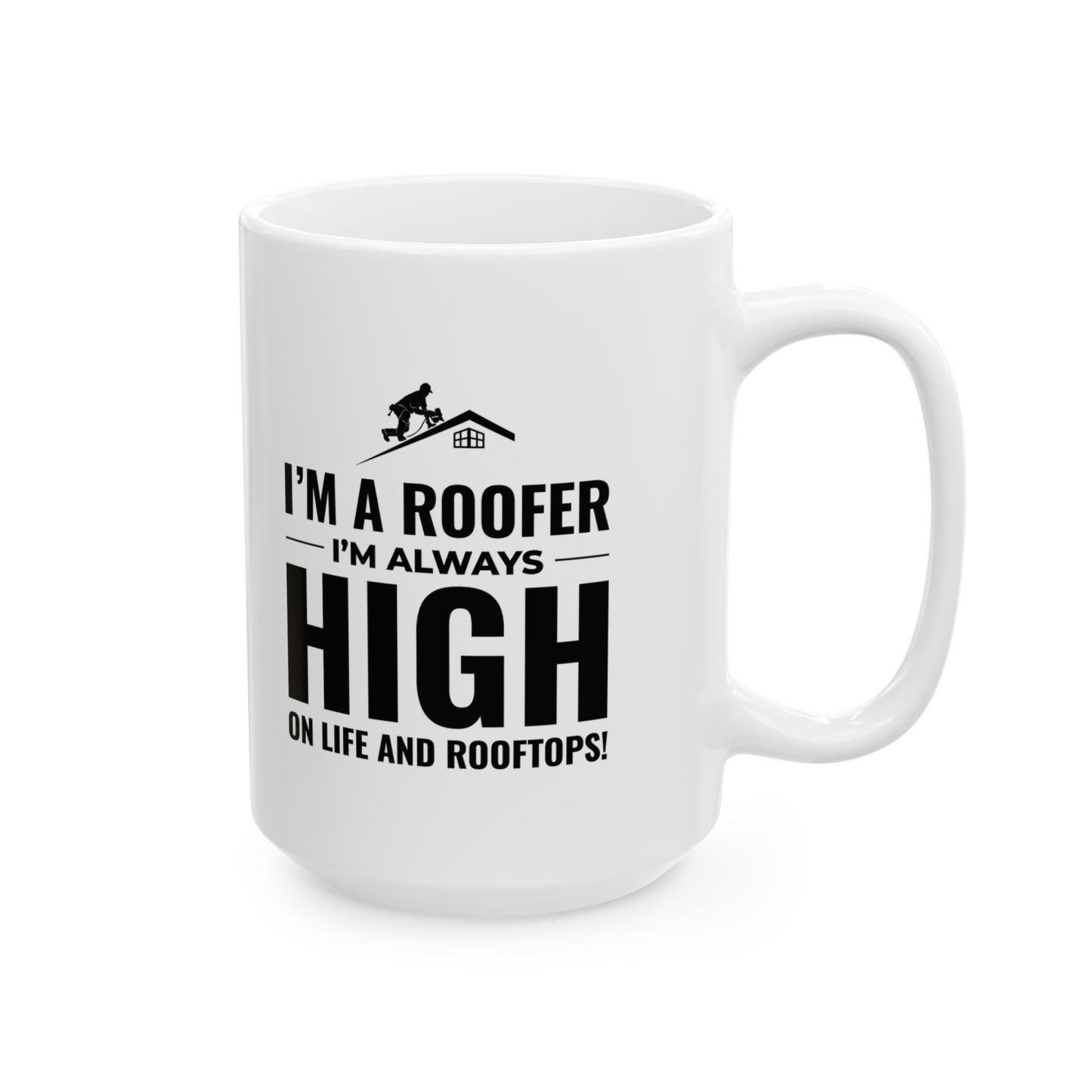 Roofer Mug - Funny Roofer Gift - High on Rooftops Coffee Cup