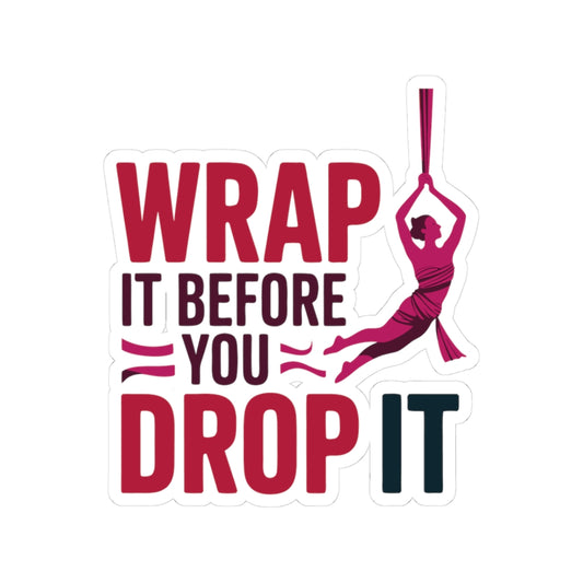Aerial Silk Sticker – Funny Wrap & Drop Quote Decal for Aerialists, Circus Performers & Silk Dancers