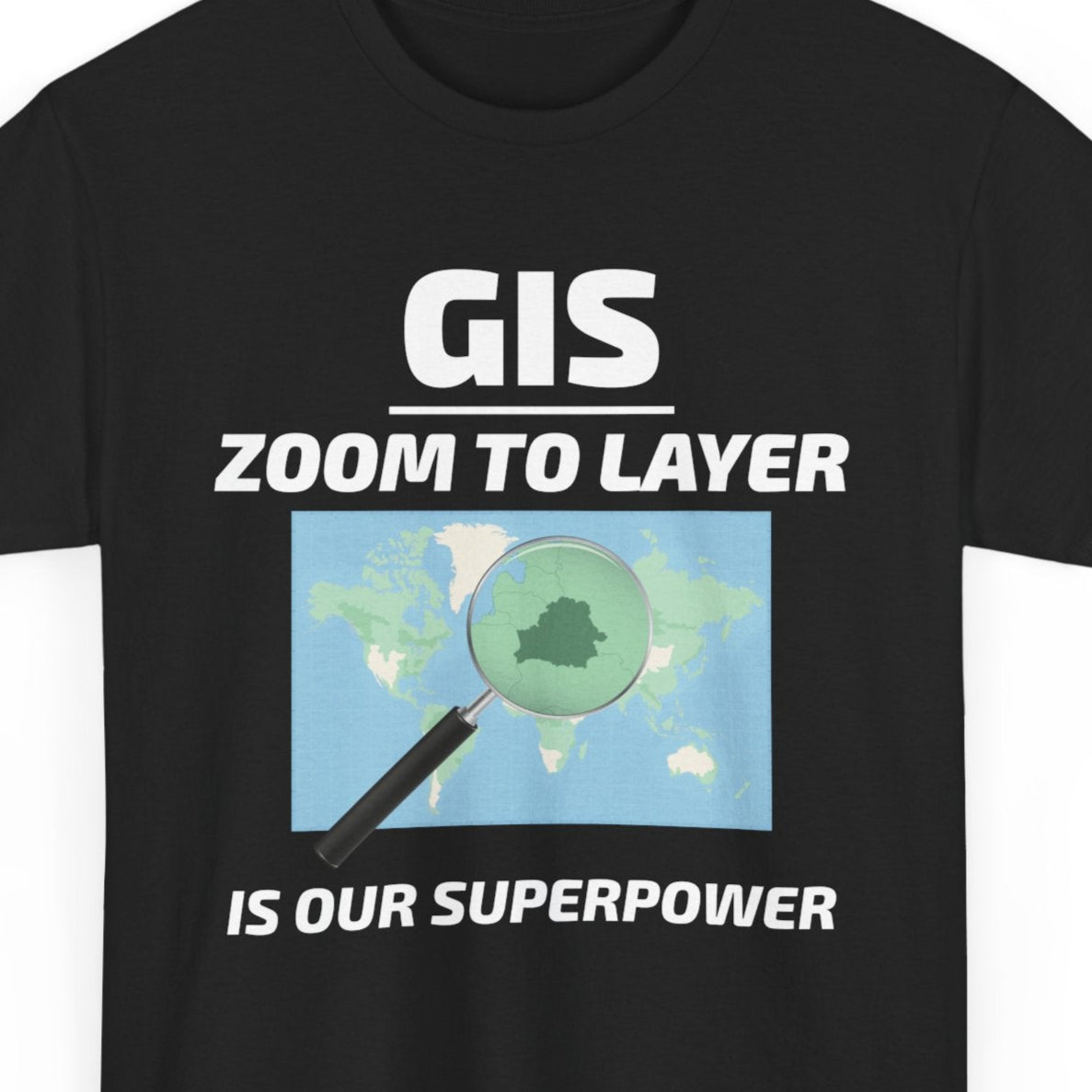 GIS Superpower T-Shirt - Zoom to Layer Tee for Mappers & Analysts