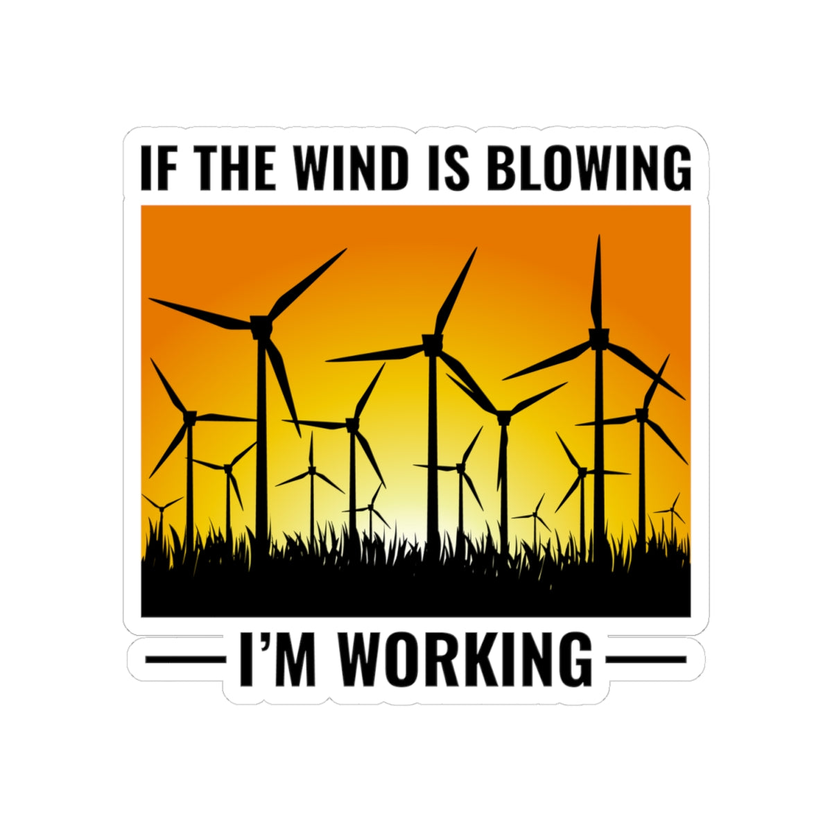 Wind Turbine Tech Sticker - If Wind Blowing I'm Working Vinyl Decal for Technicians