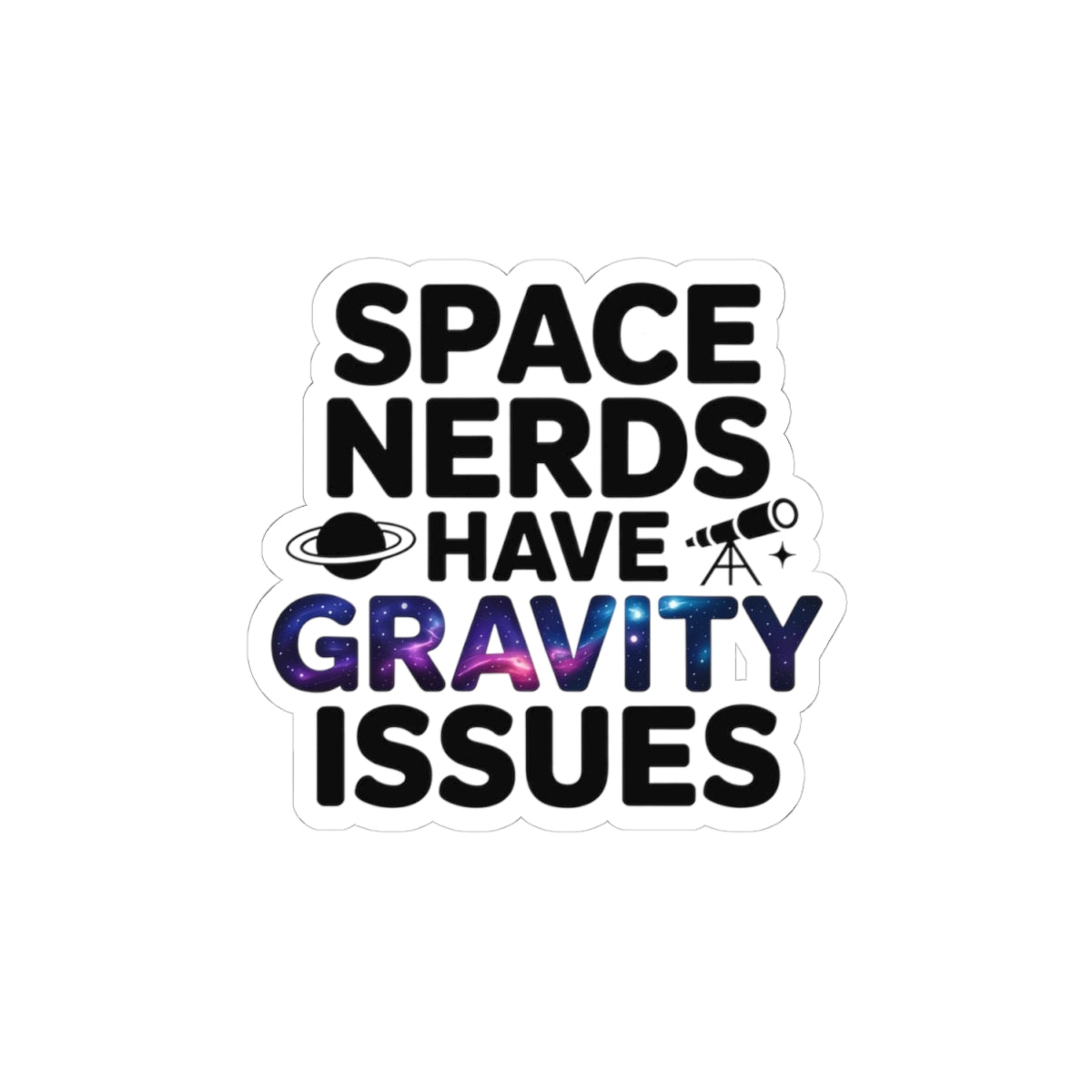 Space Nerd Sticker - Gravity Issues Vinyl Decal for Astronomy Lovers & Science Geeks