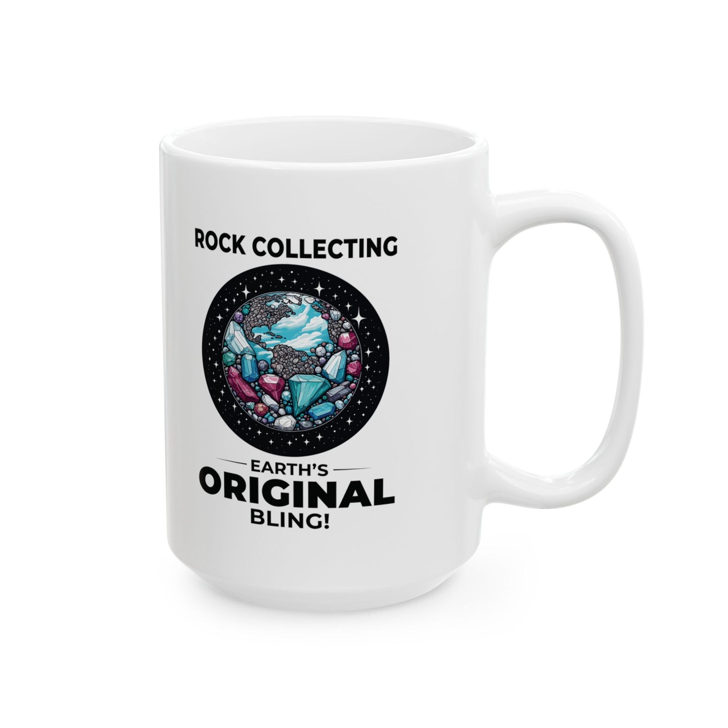 Geologist Mug for Rock Collectors - Earth's Original Bling
