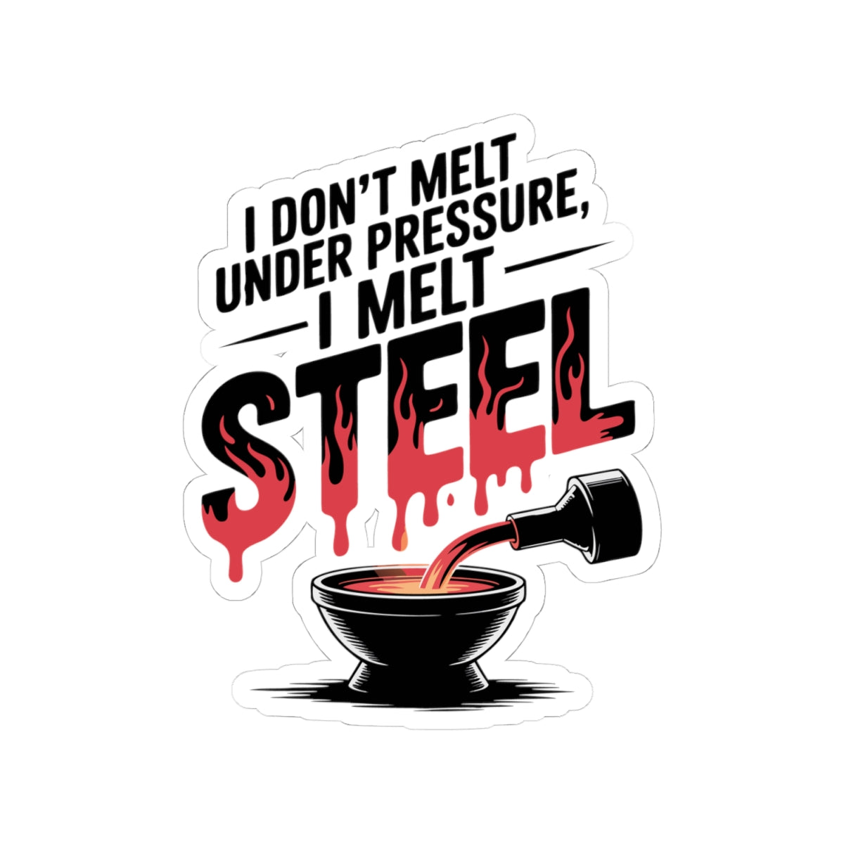 Blacksmith Steel Melting Sticker – Tough Under Pressure Humor Decal for Metal Casters Ironworkers and Forge Crafters